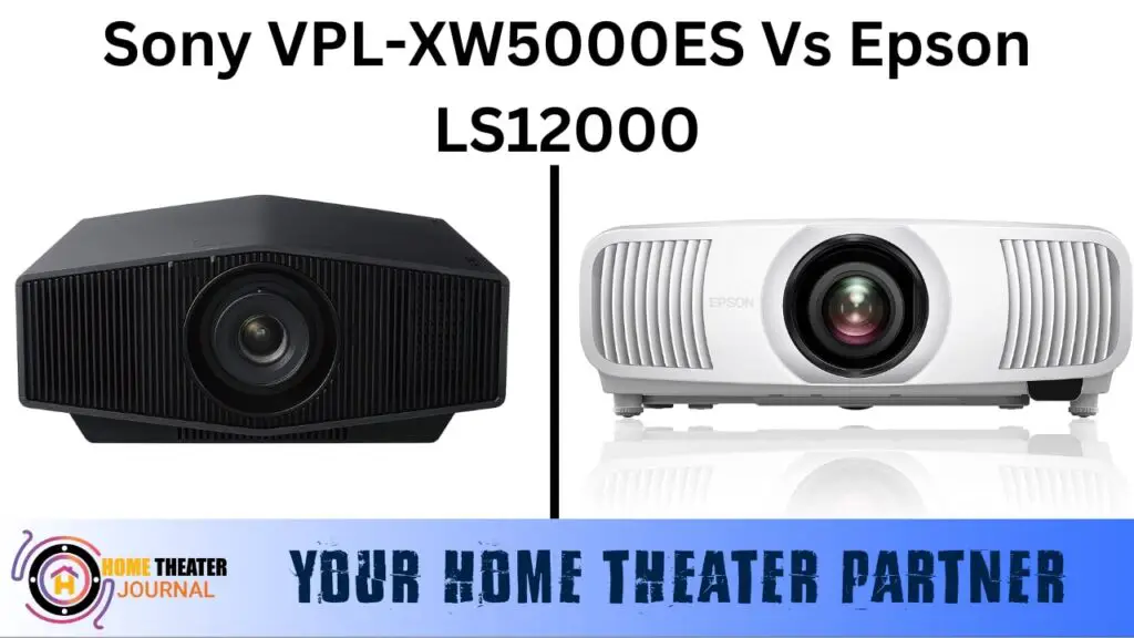 Sony VPL-XW5000ES Vs Epson LS12000 by hometheaterjournal.com